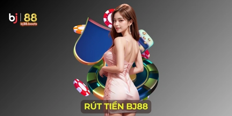 Rút Tiền BJ88 - Hướng Dẫn Các Bước Thực Hiện Nhanh Chóng