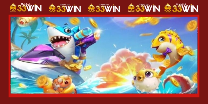 Top 15 Trò Chơi 33WIN Tại Sảnh Bắn Cá “Ăn Trọn” Tiền Nhà Cái